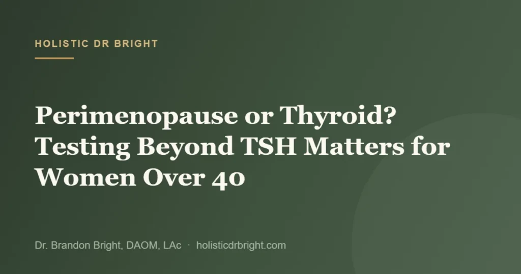 Perimenopause or Thyroid? Testing Beyond TSH Matters for Women Over 40