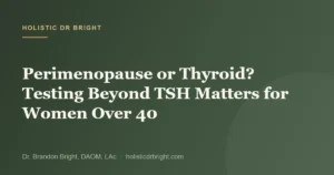 Perimenopause or Thyroid? Testing Beyond TSH Matters for Women Over 40