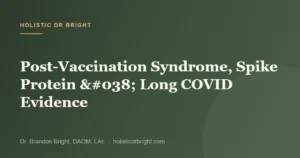 Post-Vaccination Syndrome, Spike Protein & Long COVID Evidence