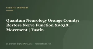 Quantum Neurology Orange County: Restore Nerve Function & Movement | Tustin