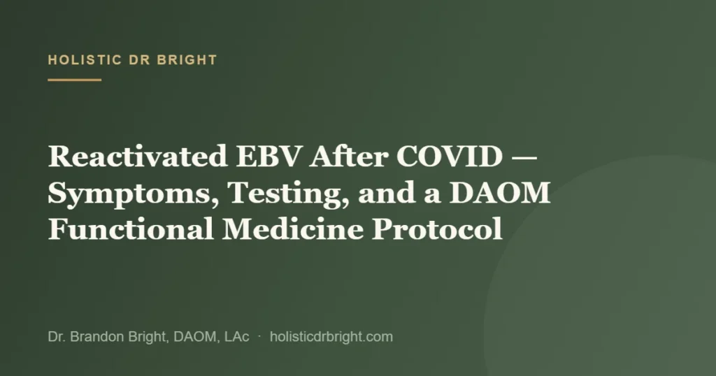Reactivated EBV After COVID — Symptoms, Testing, and a DAOM Functional Medicine Protocol