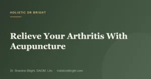 Relieve Your Arthritis With Acupuncture