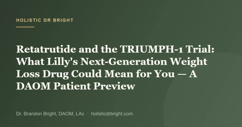 Retatrutide and the TRIUMPH-1 Trial: What Lilly’s Next-Generation Weight Loss Drug Could Mean for You — A DAOM Pat