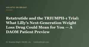 Retatrutide and the TRIUMPH-1 Trial: What Lilly’s Next-Generation Weight Loss Drug Could Mean for You — A DAOM Pat