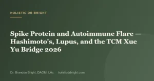 Spike Protein and Autoimmune Flare — Hashimoto’s, Lupus, and the TCM Xue Yu Bridge 2026