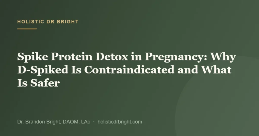 Spike Protein Detox in Pregnancy: Why D-Spiked Is Contraindicated and What Is Safer