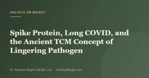 Spike Protein, Long COVID, and the Ancient TCM Concept of Lingering Pathogen