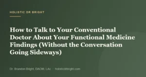 How to Talk to Your Conventional Doctor About Your Functional Medicine Findings (Without the Conversation Going Sideways