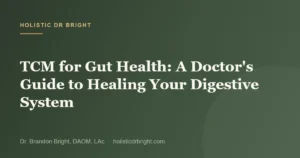 TCM for Gut Health: A Doctor’s Guide to Healing Your Digestive System