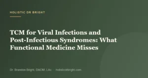 TCM for Viral Infections and Post-Infectious Syndromes: What Functional Medicine Misses