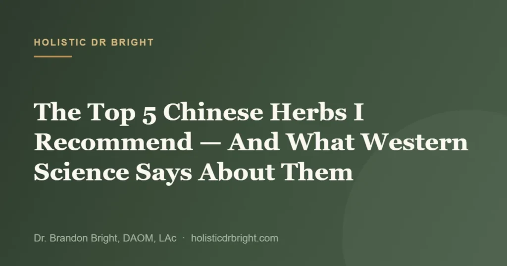 The Top 5 Chinese Herbs I Recommend — And What Western Science Says About Them