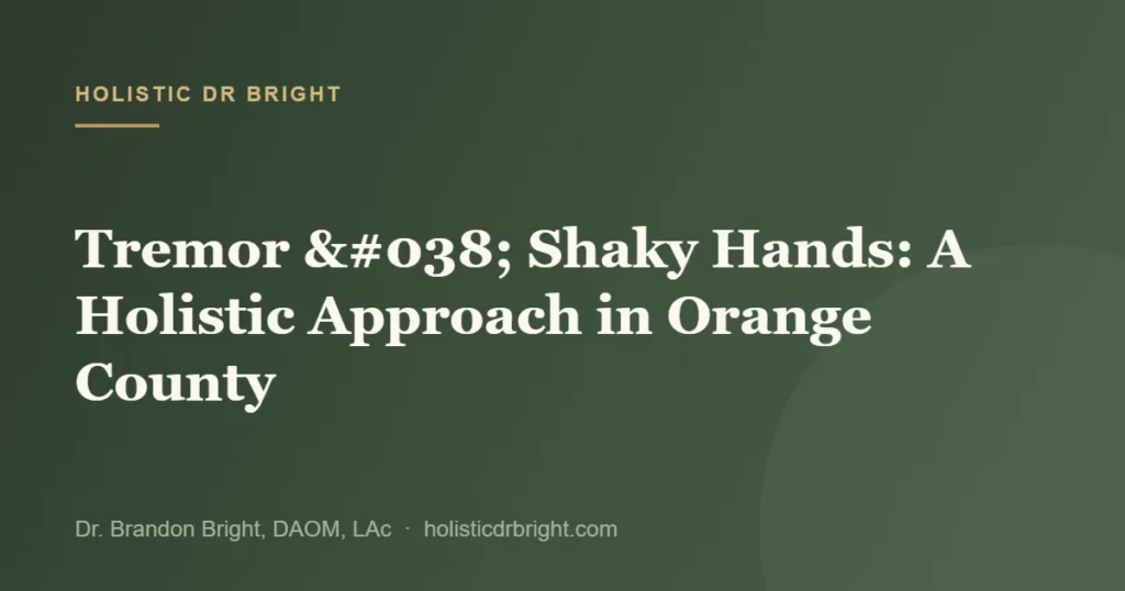Tremor & Shaky Hands: A Holistic Approach in Orange County