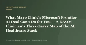 What Mayo Clinic’s Microsoft Frontier AI Deal Can’t Do for You — A DAOM Clinician’s Three-Layer Map of