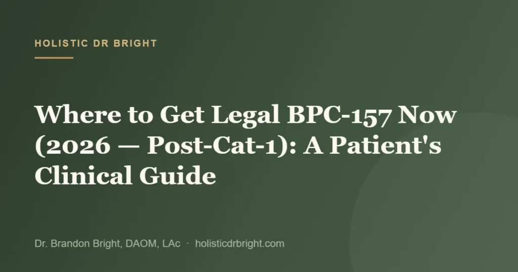 Where to Get Legal BPC-157 Now (2026 — Post-Cat-1): A Patient’s Clinical Guide
