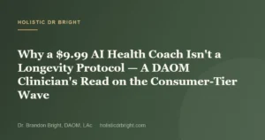 Why a $9.99 AI Health Coach Isn’t a Longevity Protocol — A DAOM Clinician’s Read on the Consumer-Tier Wave