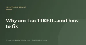 Why am I so TIRED…and how to fix