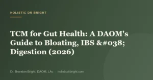 TCM for Gut Health: A DAOM’s Guide to Bloating, IBS & Digestion (2026)
