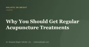 Why You Should Get Regular Acupuncture Treatments