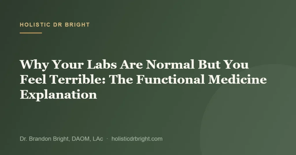 Why Your Labs Are Normal But You Feel Terrible: The Functional Medicine Explanation