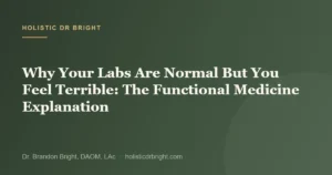 Why Your Labs Are Normal But You Feel Terrible: The Functional Medicine Explanation