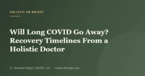 Will Long COVID Go Away? Recovery Timelines From a Holistic Doctor